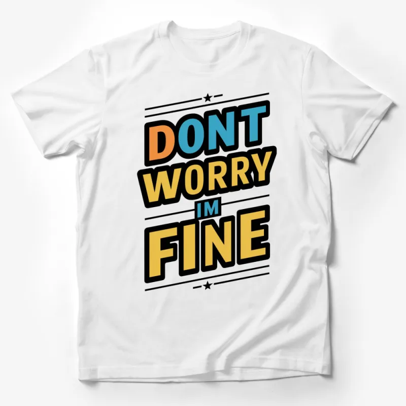 Don't Worry I'm Fine Bold Text T-Shirt, Inspirational Quote Tee, Motivational T-Shirt, Retro Style Graphic Shirt Male T-Shirt