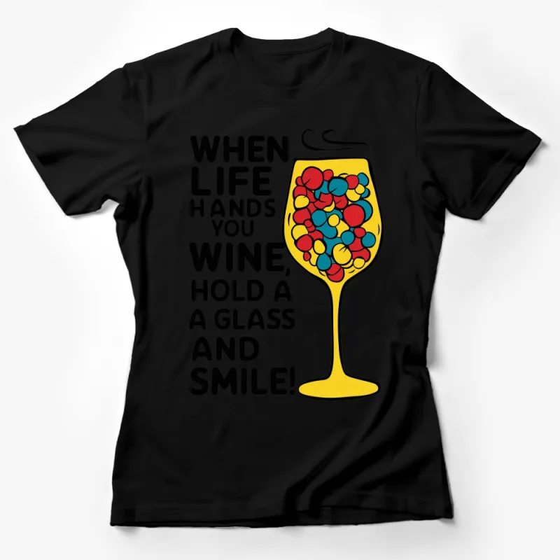 Colorful Wine Glass Shirt When Life Hands You Wine, Smile! Fun Graphic Tee Female T-Shirt