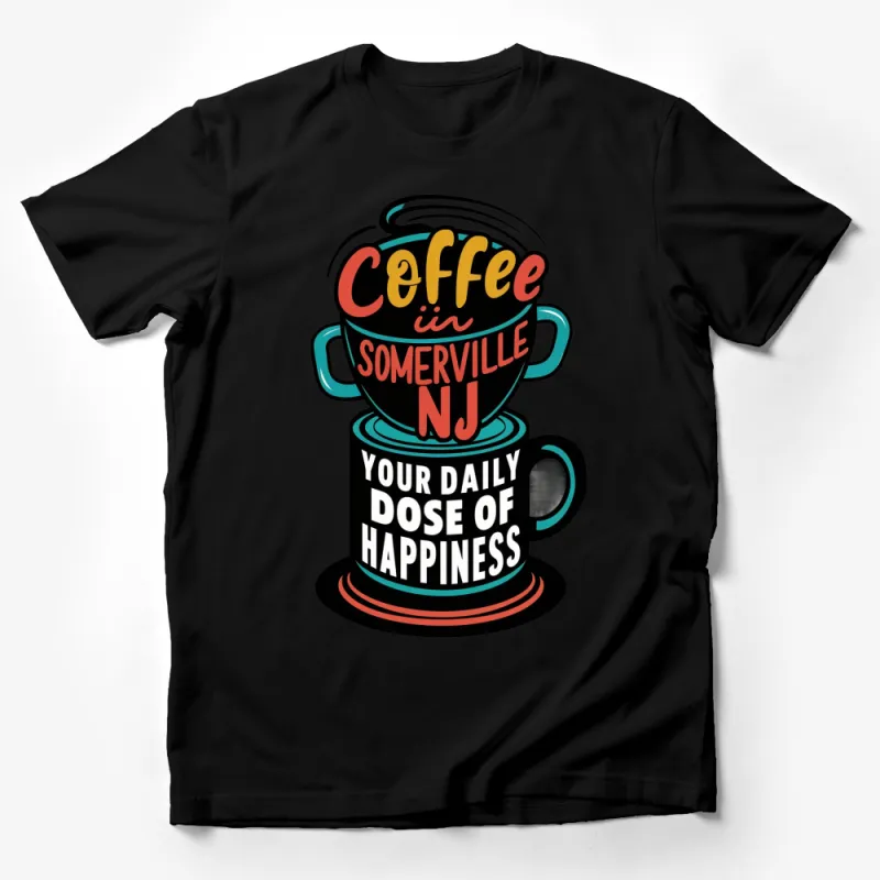 Colorful Somerville NJ Coffee Mug Design T-Shirt, Your Daily Dose of Happiness Tee Male T-Shirt