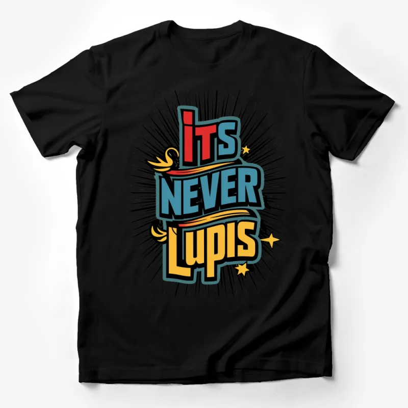 It's Never Lupis Bold Text T-Shirt, Funny Medical Quote Tee, Unique Doctor Humor Gift Shirt Male T-Shirt