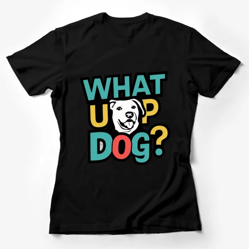 What Up Dog? Funny Dog Quote T-Shirt, Cute Animal Graphic Tee, Unisex Shirt for Dog Lovers Female T-Shirt