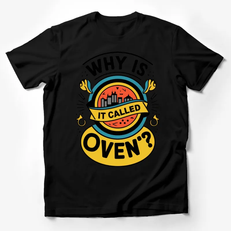 Why Is It Called Oven? Funny Quote T-Shirt, Quirky Urban Sunset Design Tee Male T-Shirt