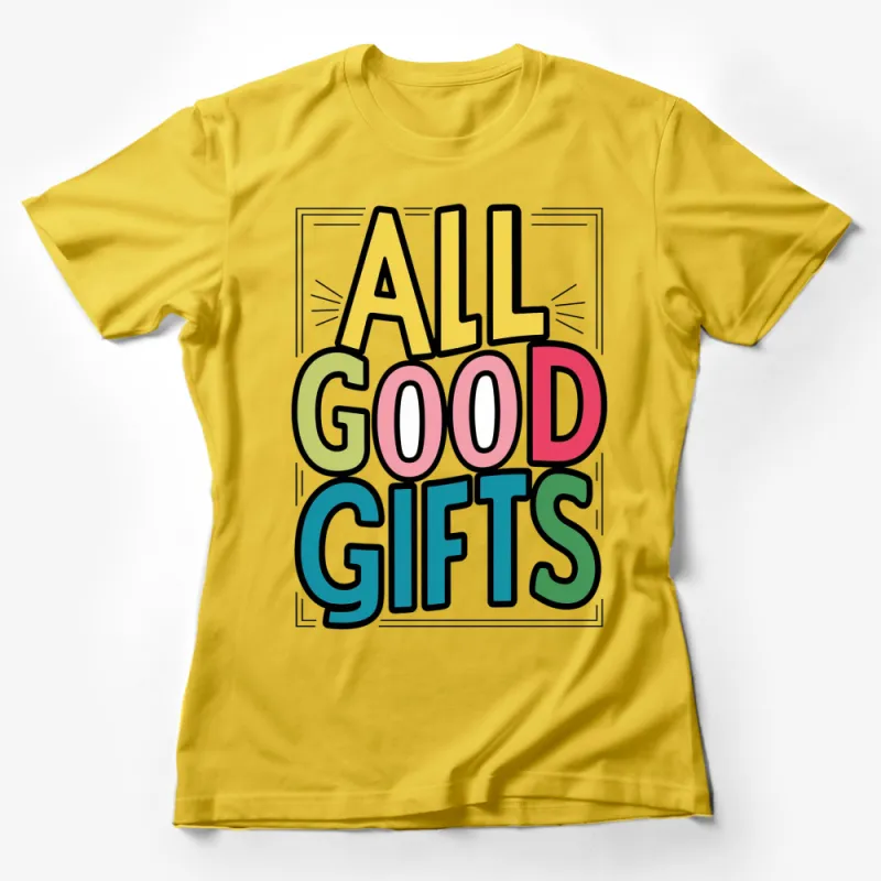 All Good Gifts Colorful Text Graphic T-Shirt, Positive Message Casual Wear Tee, Trendy Typography Shirt for All Ages Female T-Shirt