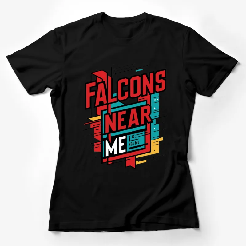 Retro Falcons Near Me Graphic Tee, Bold Typography T-Shirt, Colorful Vintage Style Apparel Female T-Shirt