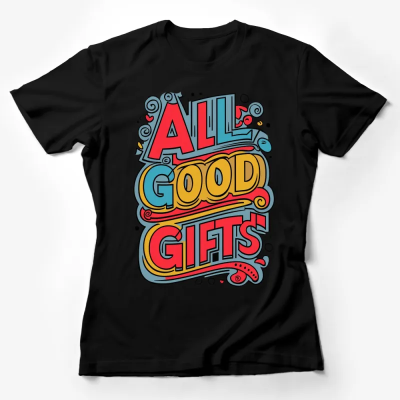 All Good Gifts Colorful T-Shirt, Positive Message Vibrant Graphic Tee, Unisex Casual Wear Female T-Shirt