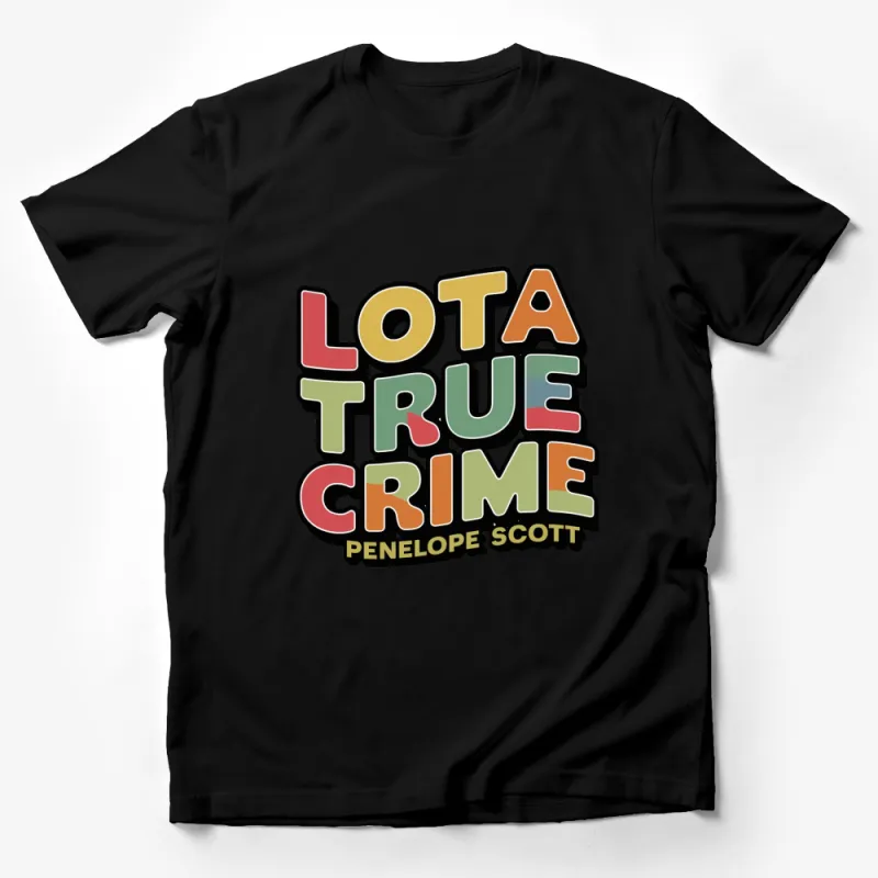 Lota True Crime Penelope Scott T-Shirt, Retro Style Graphic Tee, Unisex Fashion Top, Bold Colorful Text, Casual Wear Male T-Shirt