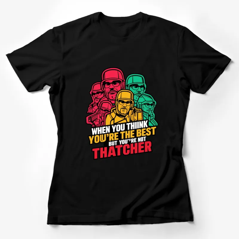 Colorful Thatcher Quote Graphic T-Shirt, Vivid Retro Cartoon Style, Fun Gamer Clothing Female T-Shirt