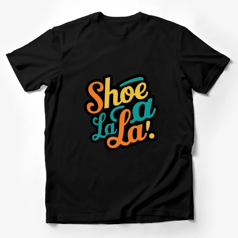 Shoe La La T-Shirt, Colorful Text Design, Casual Wear for Shoe Lovers, Unisex Graphic Tee for All Ages Male T-Shirt