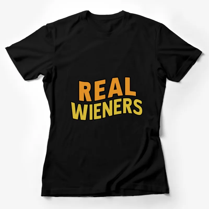 Real Wieners Bold Text Graphic T-Shirt, Funny Statement Tee, Unisex Shirt Female T-Shirt