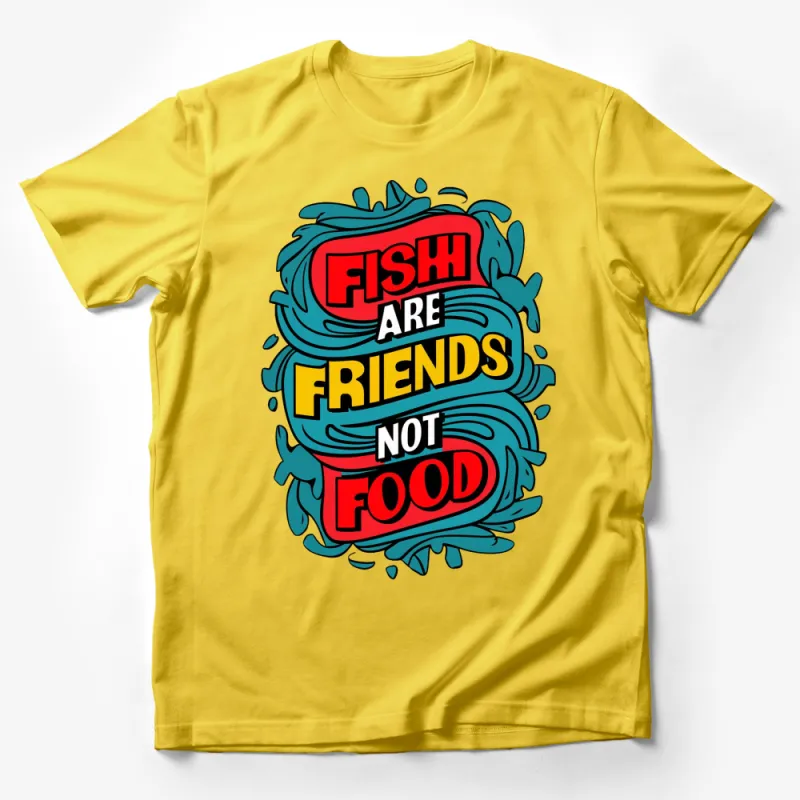 Fish Are Friends Not Food T-Shirt, Colorful Ocean Conservation, Eco-Friendly Apparel, Vegan Message Tee, Fun Graphic Design Shirt Male T-Shirt