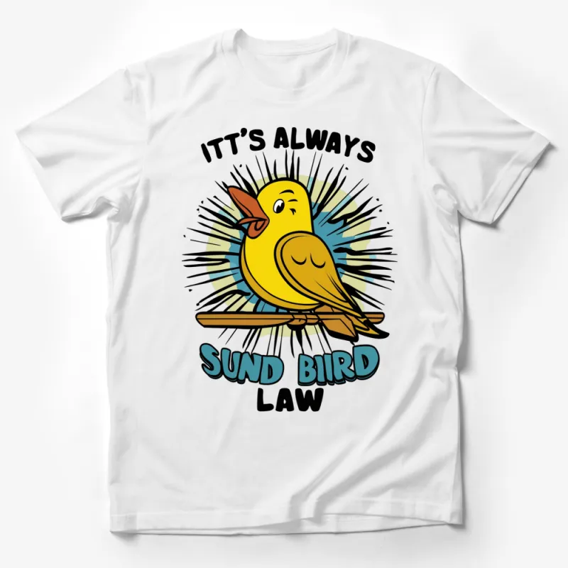 It's Always Sund Bird Law T-Shirt, Funny Cartoon Bird Graphic Tee, Unique Humor Shirt Male T-Shirt