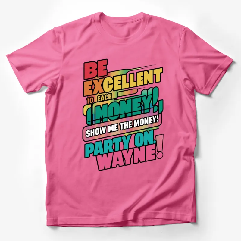 Be Excellent To Each Other Money Party On Wayne T-Shirt, Bold Colorful Retro Graphic Tee Male T-Shirt