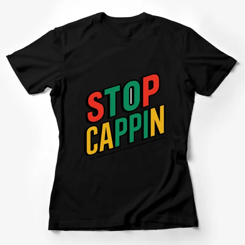 Stop Cappin Bold Text T-Shirt, Colorful Statement Tee, Urban Slang Fashion, Unisex Shirt Female T-Shirt