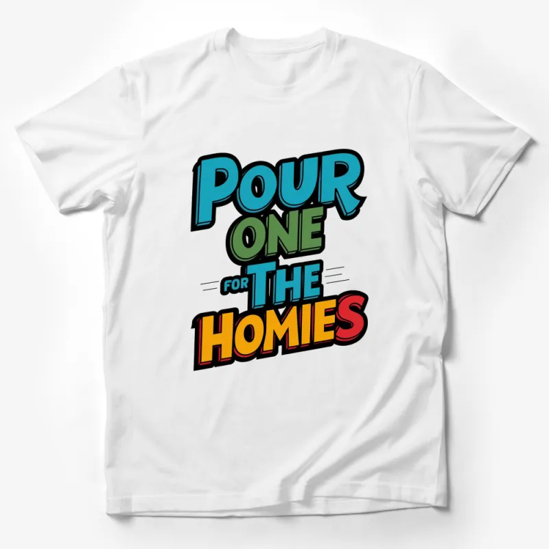 Pour One for The Homies Bold Graphic T-Shirt, Colorful Text Design, Casual Streetwear Tee, Unisex Male T-Shirt