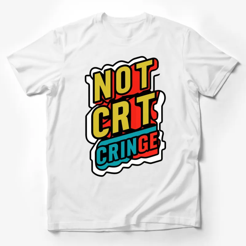 Not Crit Cringe Bold Text Graphic T-Shirt, Colorful Statement Tee, Unique Gift for Friends Male T-Shirt