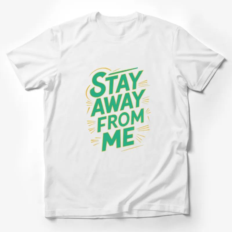 Stay Away From Me T-Shirt, Bold Text Graphic Tee, Unisex Statement Shirt Male T-Shirt