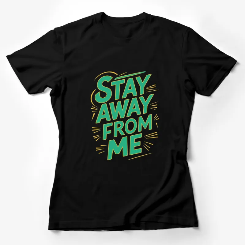 Stay Away From Me T-Shirt, Bold Text Graphic Tee, Unisex Statement Shirt Female T-Shirt