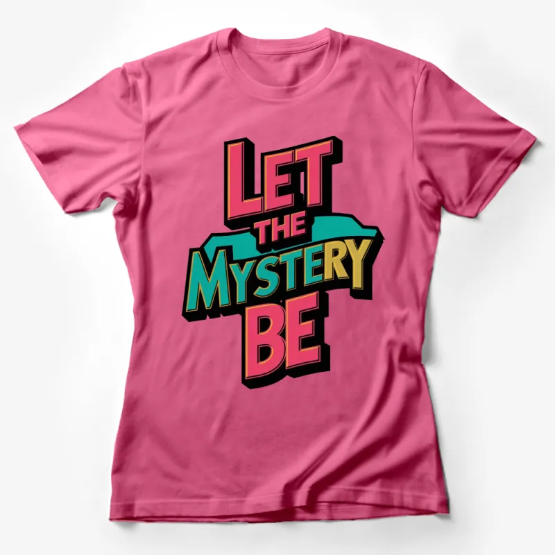 Retro Style Let The Mystery Be T-Shirt, Vibrant Text Design, Unisex Tee Female T-Shirt