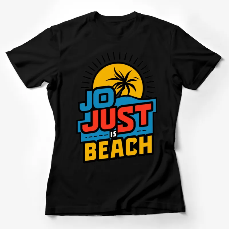 Just Jo Beach Graphic T-Shirt, Colorful Tropical Design, Summer Sun Palm Tree Shirt, Unisex Tee Female T-Shirt