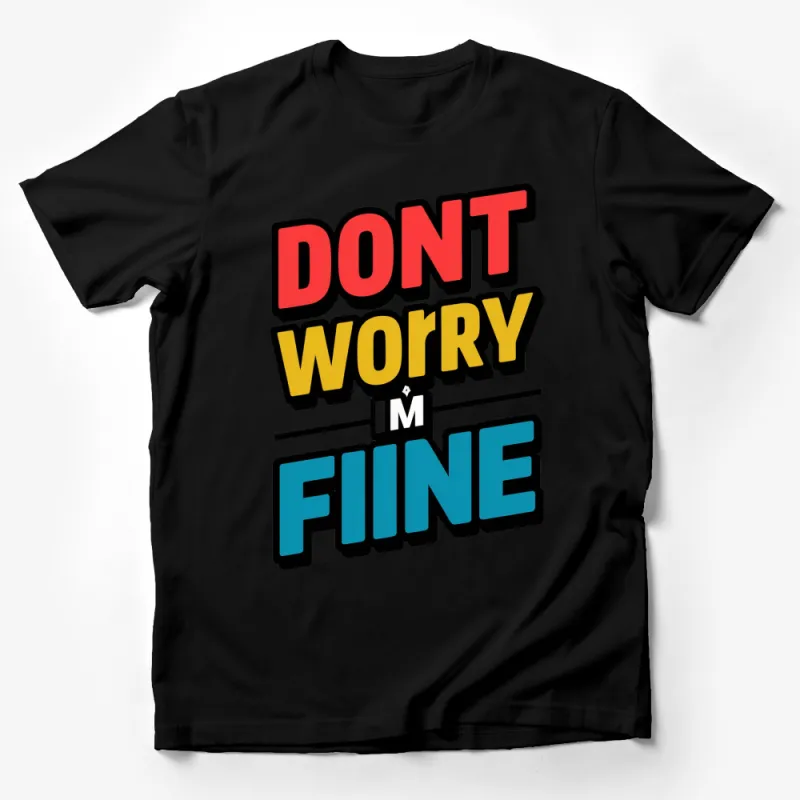 Don't Worry I'm Fine Bold Text Graphic T-Shirt, Colorful Comfortable Casual Wear, Unisex Tee Male T-Shirt