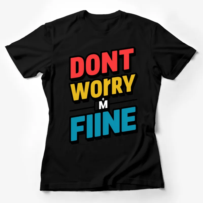 Don't Worry I'm Fine Bold Text Graphic T-Shirt, Colorful Comfortable Casual Wear, Unisex Tee Female T-Shirt