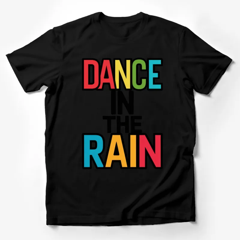 Dance In The Rain T-Shirt, Colorful Text Graphic Tee, Inspirational Bold Font Top Male T-Shirt