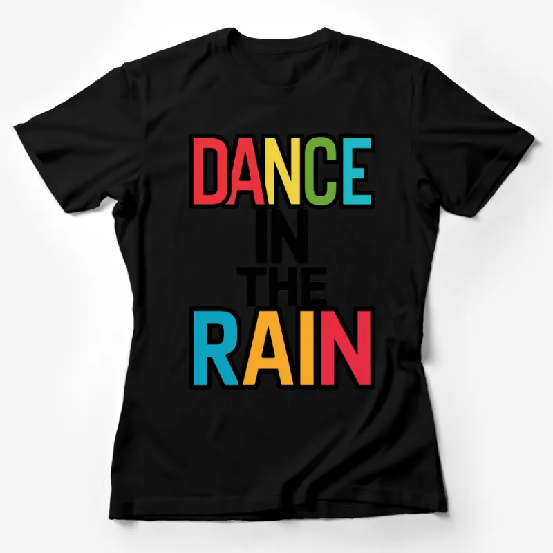 Dance In The Rain T-Shirt, Colorful Text Graphic Tee, Inspirational Bold Font Top Female T-Shirt