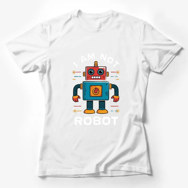 I Am Not A Robot T-Shirt, Unique Retro Robot Design, Funny Nerd Shirt, Geek Gift, Colorful Robot Tee Female T-Shirt