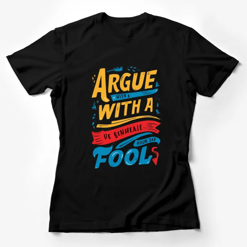 Argue With Fools Graphic T-Shirt, Colorful Text Design Casual Tee, Inspirational Quote Shirt, Daily Wear for Unisex Female T-Shirt