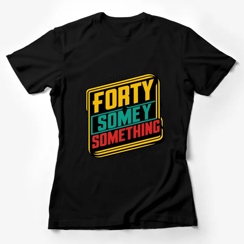 Vintage Style Forty Something T-Shirt, Colorful Retro Birthday Gift Tee, Unisex Casual Top Female T-Shirt