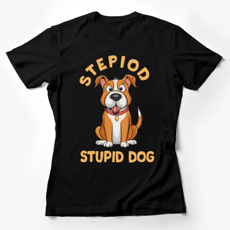 Funny Dog T-Shirt Stepid Stupid Dog Cartoon Graphic Tee, Unisex Casual Wear, Pet Lovers Gift Idea Female T-Shirt