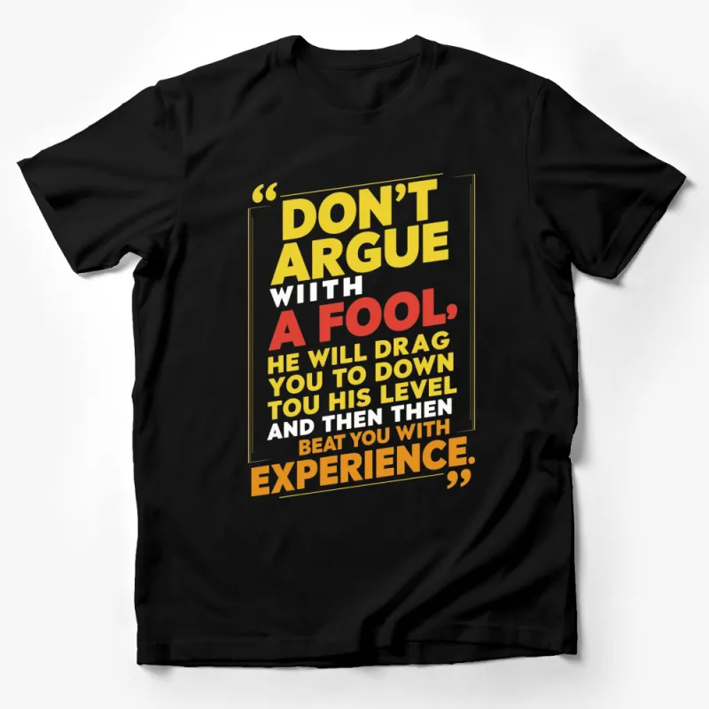 Don't Argue With A Fool Quote T-Shirt, Inspirational Text Tee, Motivational Shirt, Bright Colors Unisex Top Male T-Shirt