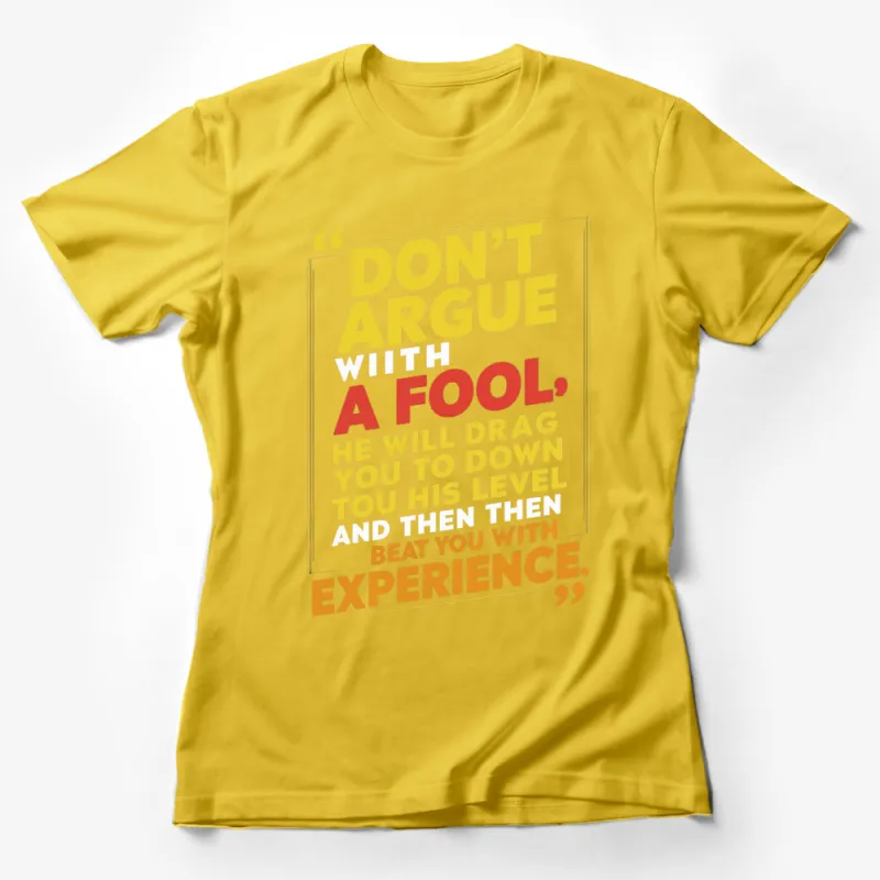 Don't Argue With A Fool Quote T-Shirt, Inspirational Text Tee, Motivational Shirt, Bright Colors Unisex Top Female T-Shirt