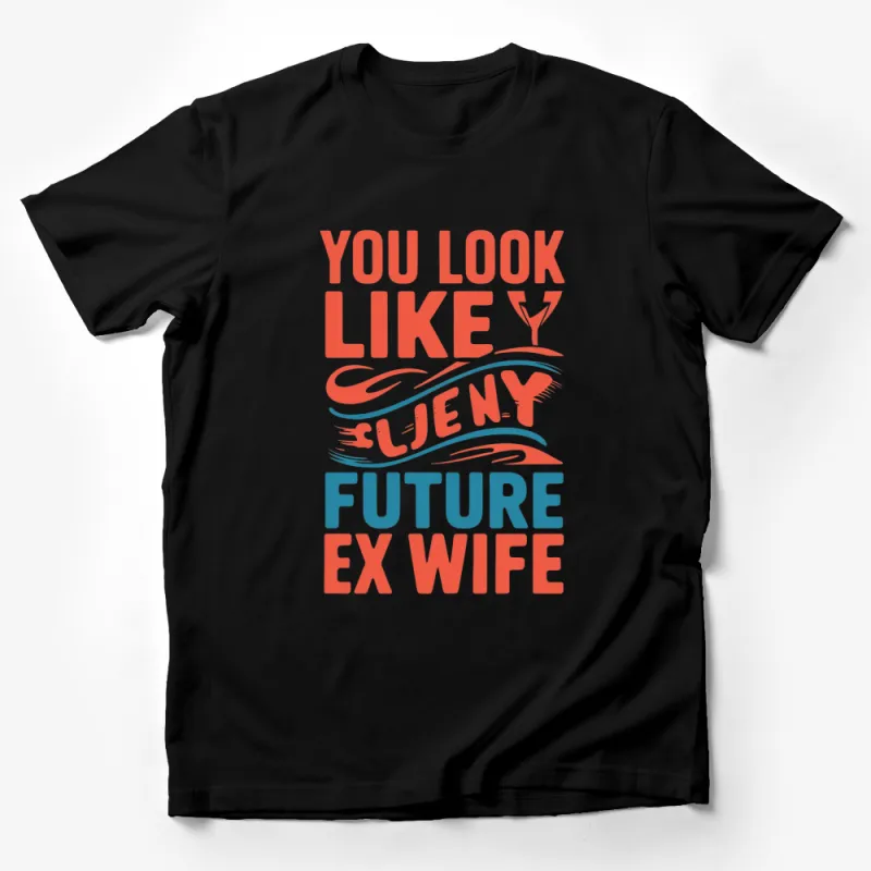 Funny T-Shirt You Look Like My Future Ex Wife Graphic Tee, Humorous Breakup Shirt, Unisex Fashion Top Male T-Shirt