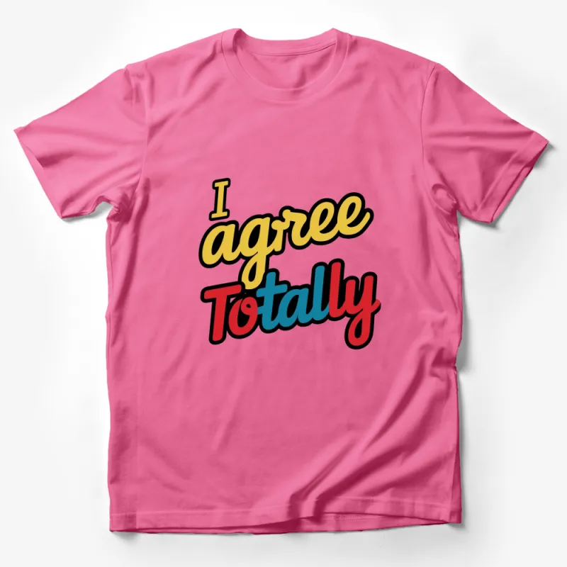 I Agree Totally Bold Colorful Statement T-Shirt, Fun Graphic Tee, Unisex Fashion Male T-Shirt