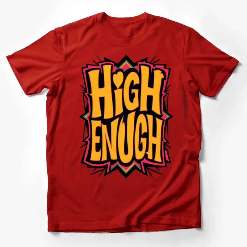 Retro Style High Enough Bold Text T-Shirt, Colorful Urban Streetwear, Unisex Graphic Tee, Unique Design Shirt, Trendy Casual Wear Male T-Shirt