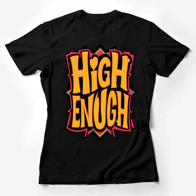 Retro Style High Enough Bold Text T-Shirt, Colorful Urban Streetwear, Unisex Graphic Tee, Unique Design Shirt, Trendy Casual Wear Female T-Shirt