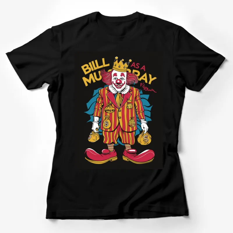 Bill Murray Clown King Graphic T-Shirt, Bold Colorful Pop Art Tee, Unique Illustration, Unisex Shirt Female T-Shirt