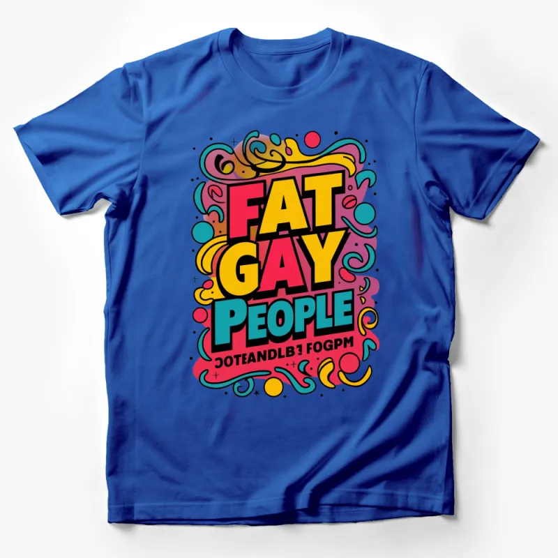 Bold Fat Gay People Graphic Tee, Colorful LGBTQ Pride T-Shirt, Fun Typography Fashion Male T-Shirt