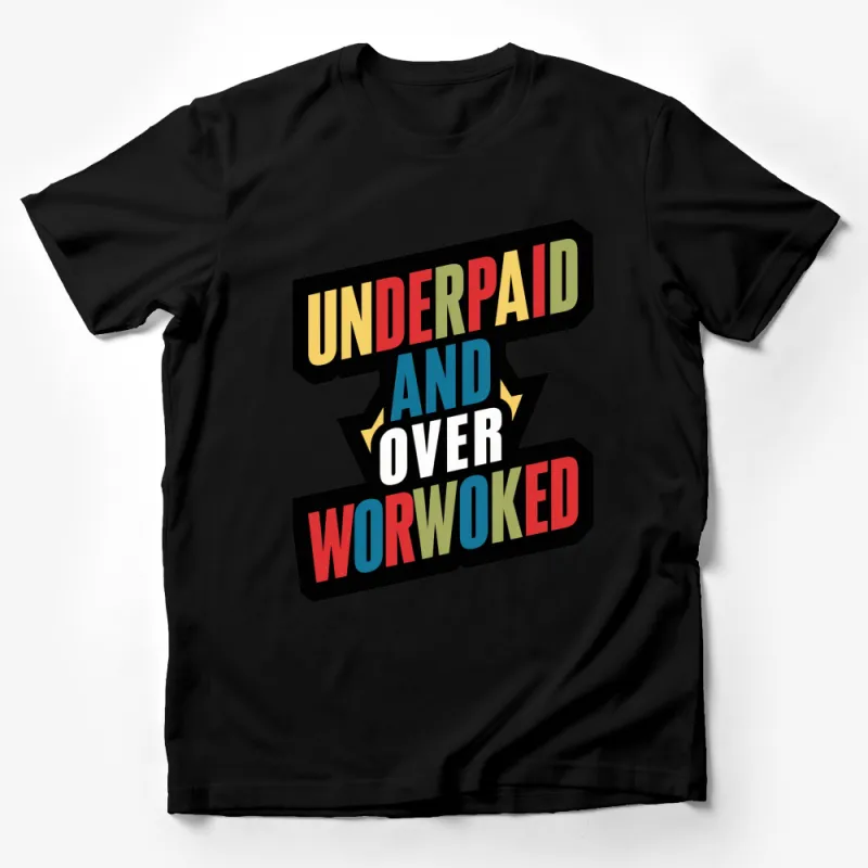 Underpaid and Overworked Bold Slogan T-Shirt, Unisex Graphic Tee, Colorful Statement Casual Wear Male T-Shirt