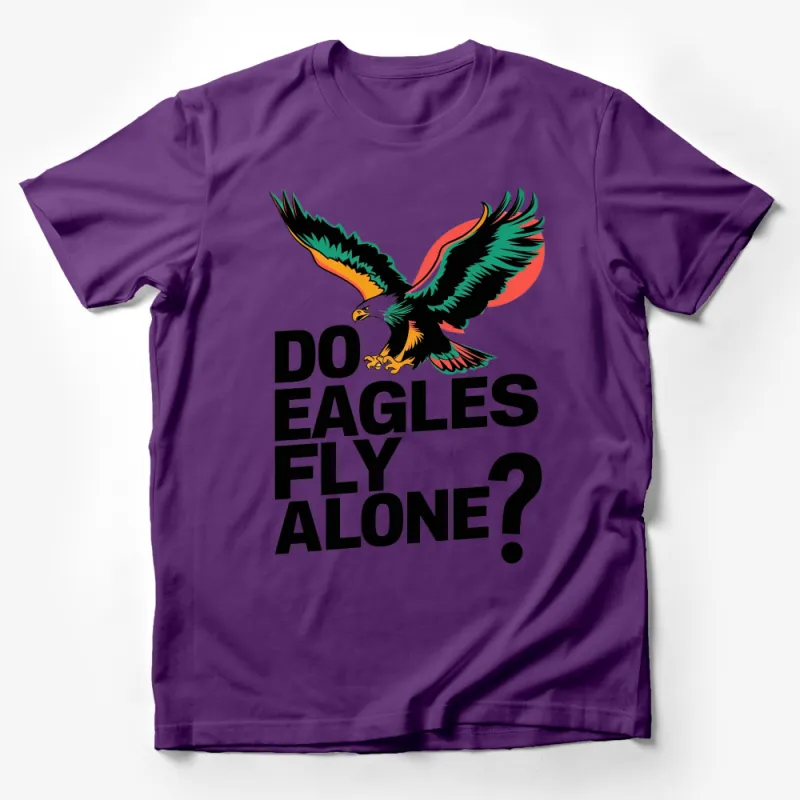 Bold Eagle Graphic T-Shirt, Do Eagles Fly Alone? Quote, Colorful Eagle Design Tee, Wildlife Lover Gift Idea Male T-Shirt