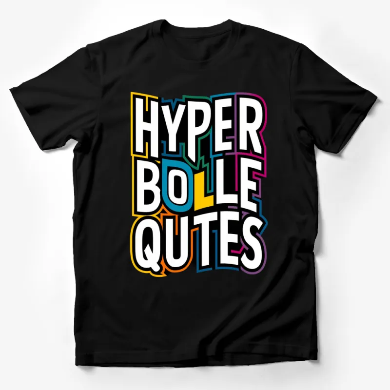 Colorful Hyperbolle Quotes Graphic T-Shirt, Retro Style Typography, Casual Wear for All Male T-Shirt