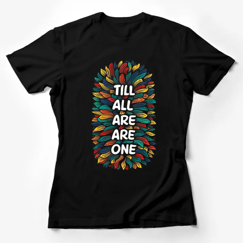 Vibrant Handprint Abstract Art T-Shirt, Colorful Unity Message Tee, Till All Are One Unisex T-Shirt Female T-Shirt