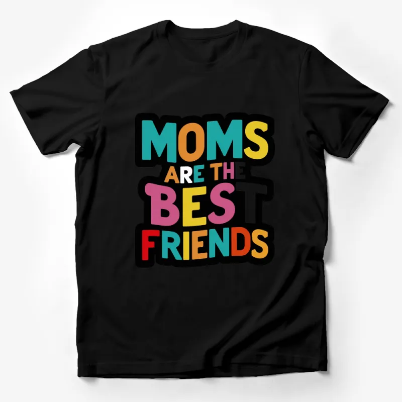 Colorful Moms Are The Best Friends T-Shirt, Mother's Day Gift, Bright Bold Colors, Unisex Tee Male T-Shirt