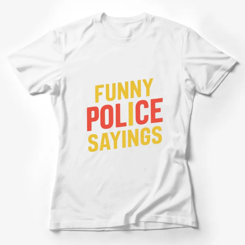 Funny Police Sayings T-Shirt, Bold Text Graphic Tee, Unisex Casual Shirt Female T-Shirt