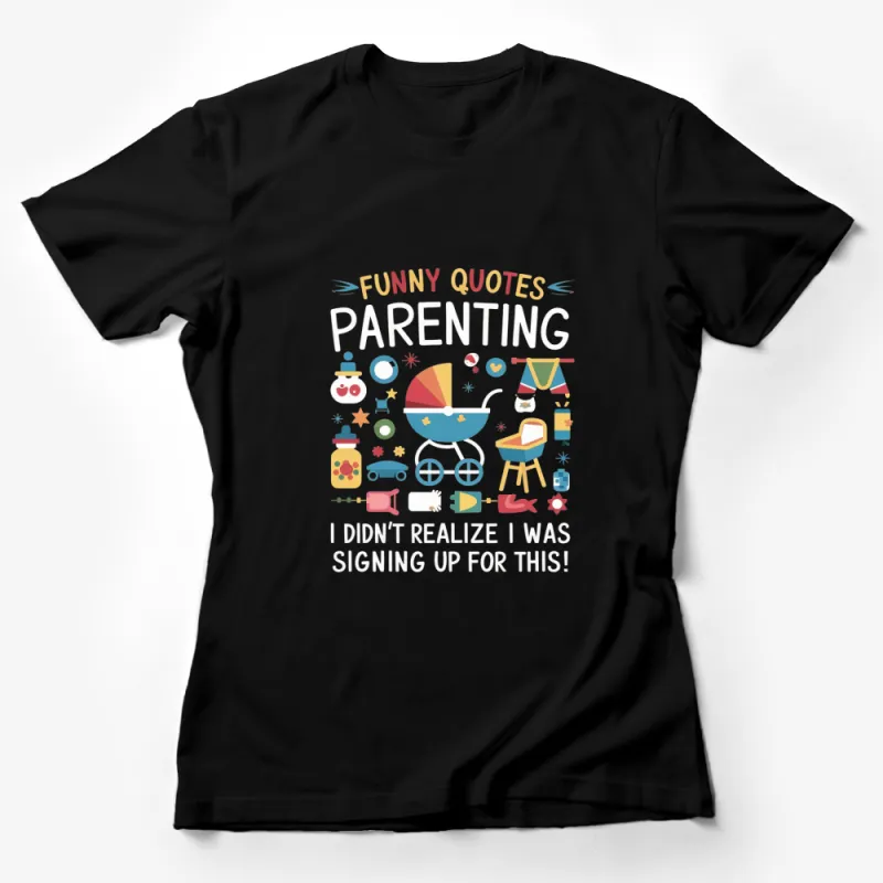 Parenting Funny Quotes T-Shirt, Colorful Graphic Design, Family Humor Tee, Casual Parenting Style Shirt Female T-Shirt