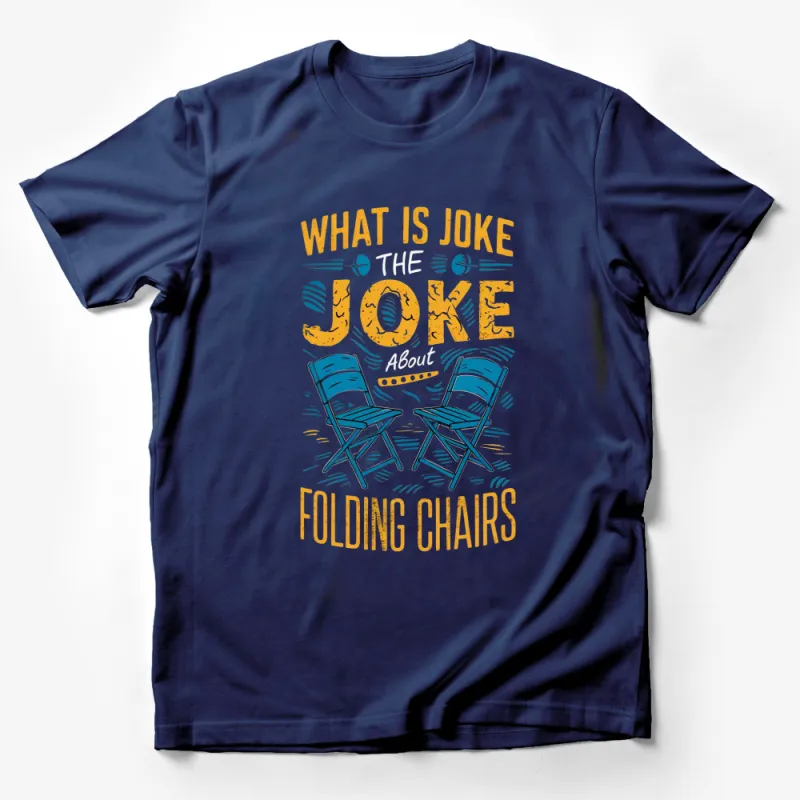 Funny Folding Chairs T-Shirt, What is the Joke About Graphic Tee, Unisex Humor Shirt for Weekend Male T-Shirt