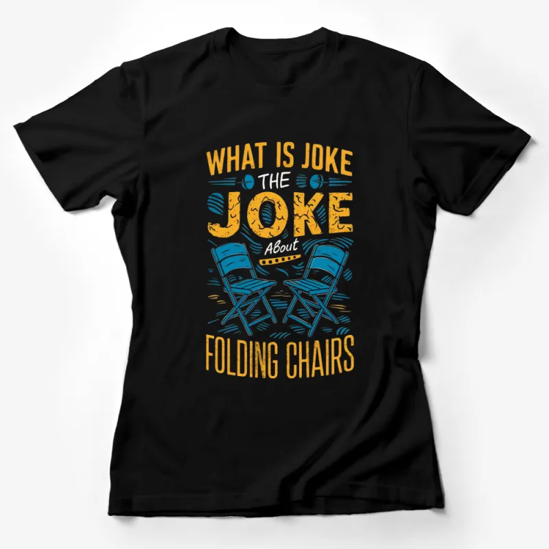 Funny Folding Chairs T-Shirt, What is the Joke About Graphic Tee, Unisex Humor Shirt for Weekend Female T-Shirt