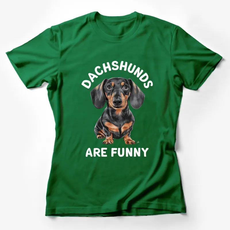 Dachshunds Are Funny Quote T-Shirt, Cute Dog Lover Gift, Dachshund Graphic Tee, Pet Owner Casual Shirt Female T-Shirt