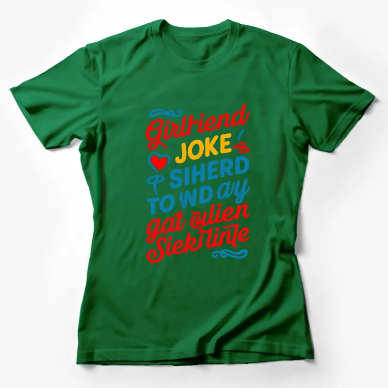 Colorful Girlfriend Jokes Sihwer Gat Quien SiekTine Quote T-Shirt, Unique Typography Tee, Love Graphic Design Shirt Female T-Shirt